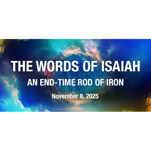 Isaiah Institute Virtual Conference November 8, 2025: The Words of Isaiah—An End-Time Rod of Iron
